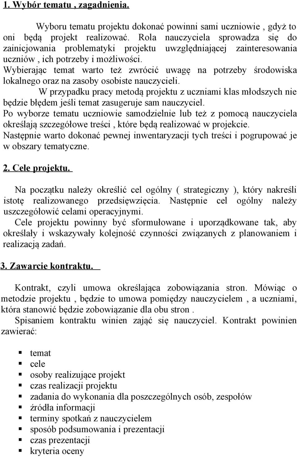 Wybierając temat warto też zwrócić uwagę na potrzeby środowiska lokalnego oraz na zasoby osobiste nauczycieli.