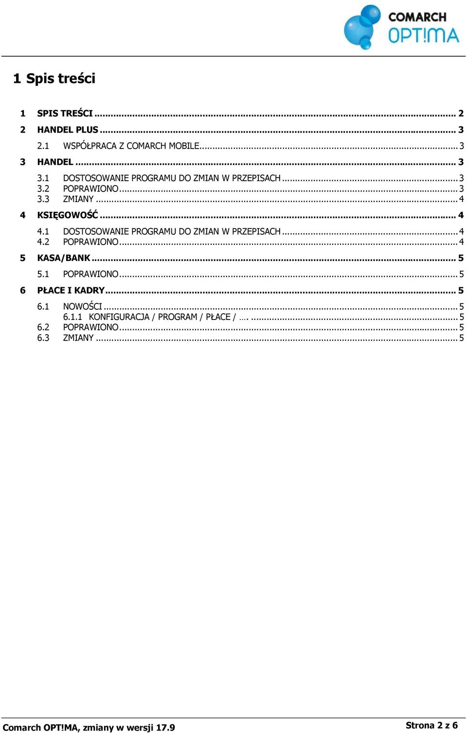 KSIĘGOWOŚĆ... 4 4.1 DOSTOSOWANIE PROGRAMU DO ZMIAN W PRZEPISACH... 4 4.2 POPRAWIONO... 4 5 KASA/BANK... 5 5.1 POPRAWIONO.