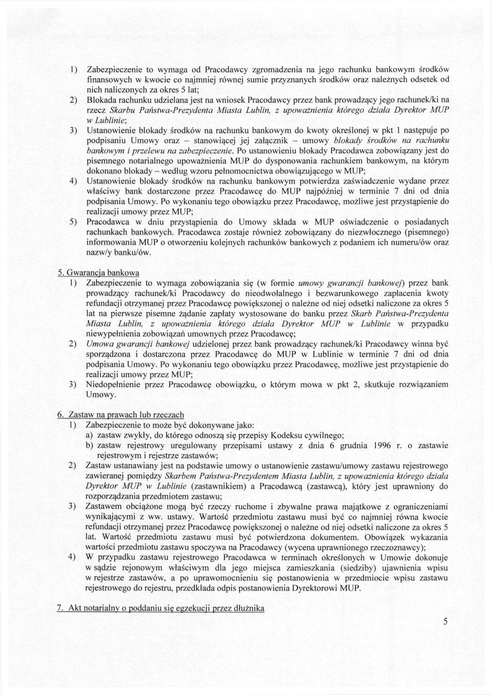 Dyrektor MUP w Lublinie; 3) Ustanowienie blokady środków na rachunku bankowym do kwoty określonej w pkt 1 następuje po podpisaniu Umowy oraz - stanowiącej jej załącznik - umowy blokady środków na