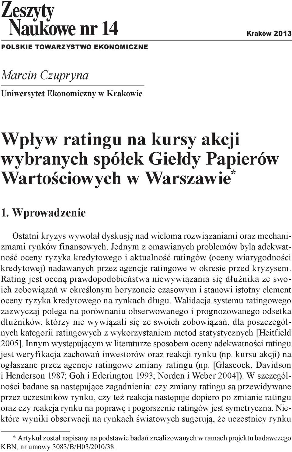 Jednym z omawianych problemów była adekwatność oceny ryzyka kredytowego i aktualność ratingów (oceny wiarygodności kredytowej) nadawanych przez agencje ratingowe w okresie przed kryzysem.
