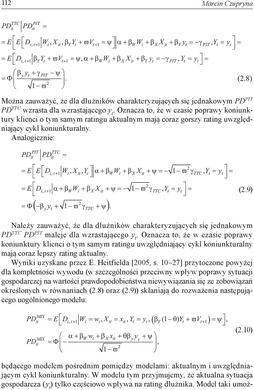 Oznacza to, że w czasie poprawy koniunktury klienci o tym samym ratingu aktualnym mają coraz gorszy rating uwzględniający cykl koniunkturalny.