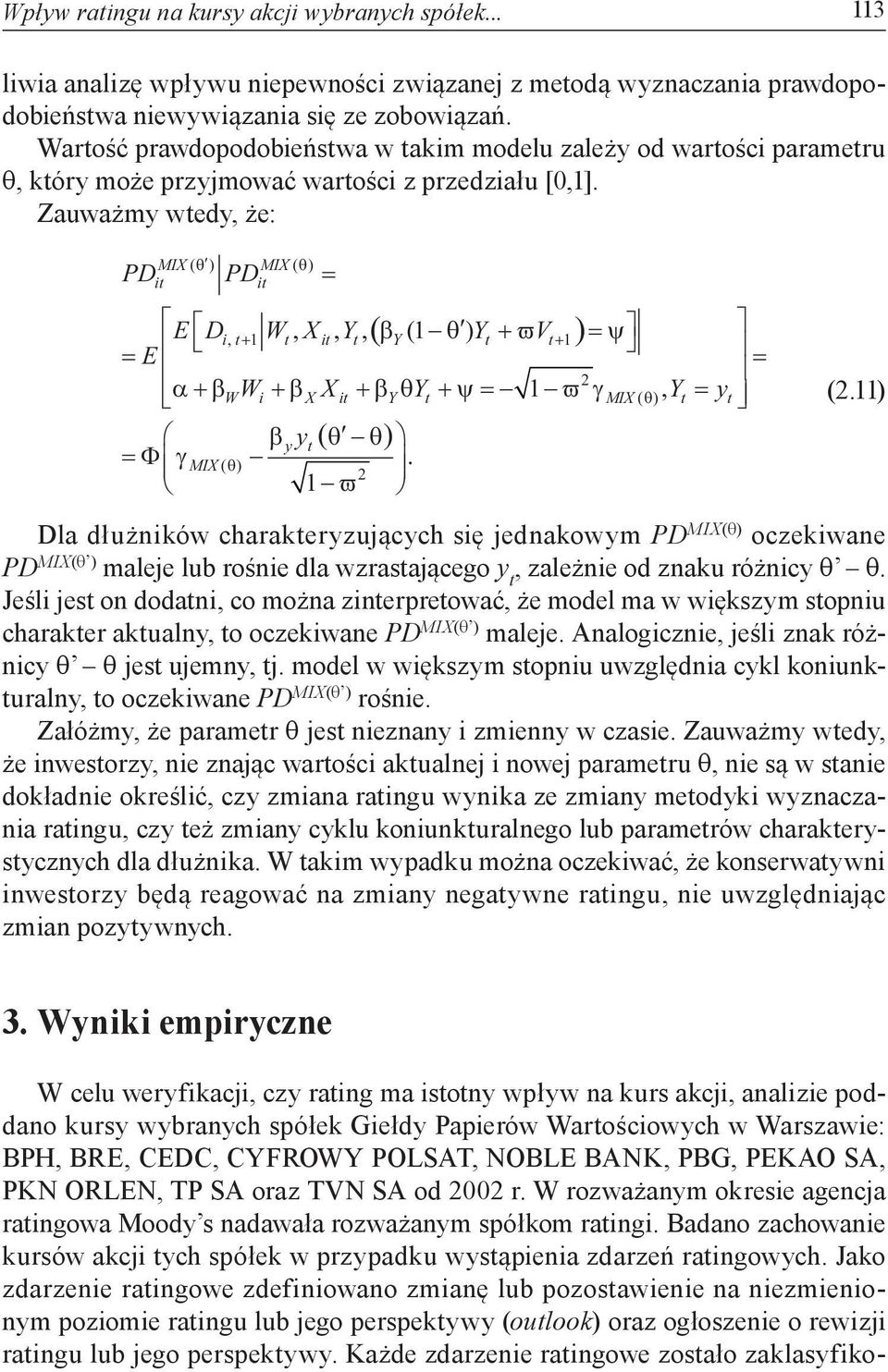 Zauważmy wtedy, że: MIX ( θ ) MIX ( θ) ( ) E D i, t 1 Wt, X, Yt, Y(1 ) Yt V + β θ +ϖ t+ 1 ψ E 2 α+β WWi +β XX +βθ Y Yt +ψ 1 ϖ γ MIX ( θ), Yt yt βyyt( θ θ) Φ γmix ( θ). 2 1 ϖ (2.
