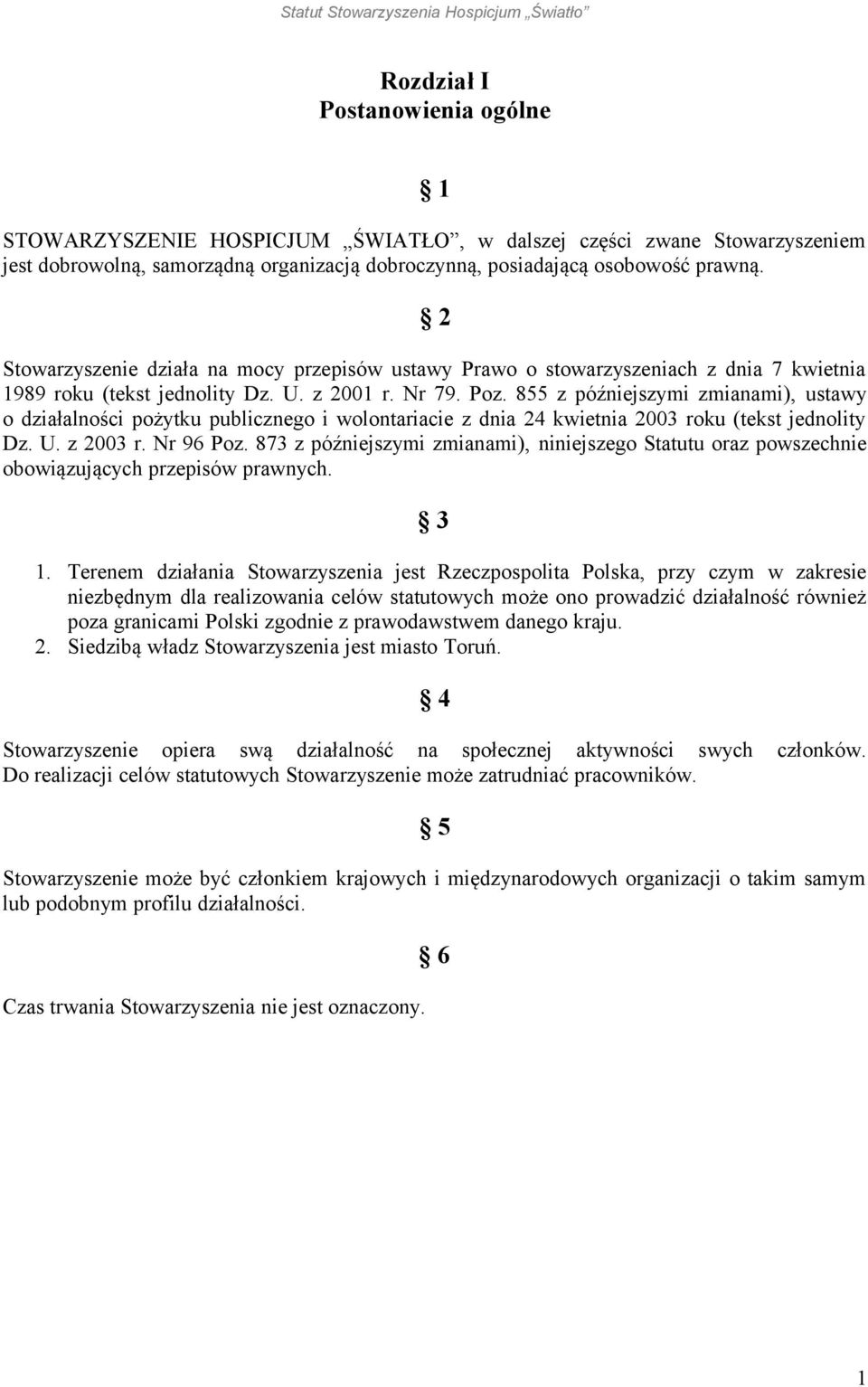 855 z późniejszymi zmianami), ustawy o działalności pożytku publicznego i wolontariacie z dnia 24 kwietnia 2003 roku (tekst jednolity Dz. U. z 2003 r. Nr 96 Poz.