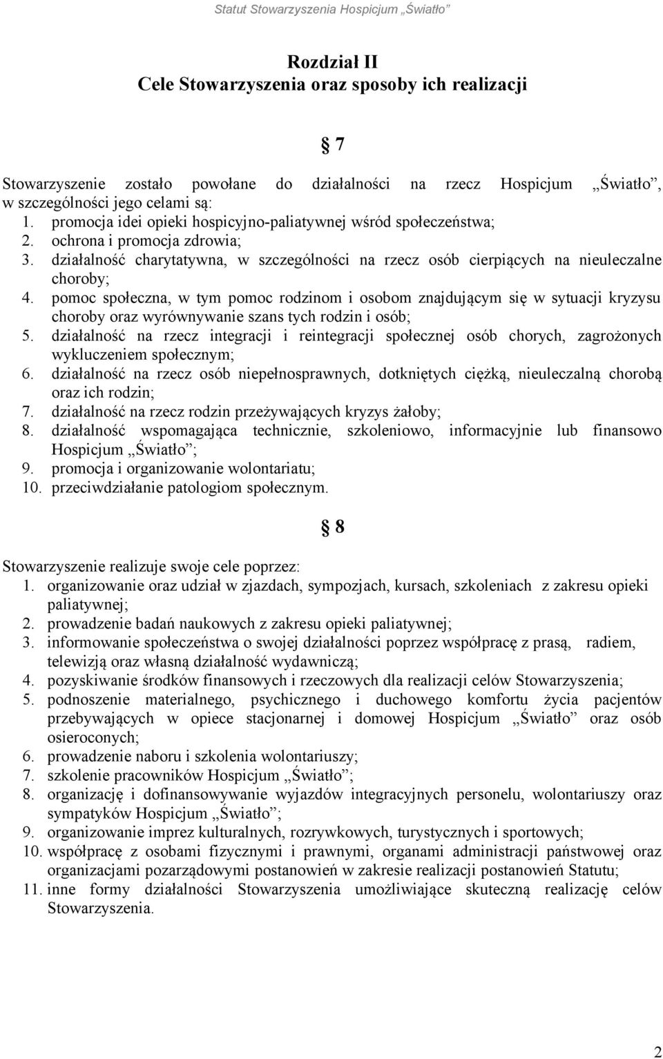 pomoc społeczna, w tym pomoc rodzinom i osobom znajdującym się w sytuacji kryzysu choroby oraz wyrównywanie szans tych rodzin i osób; 5.