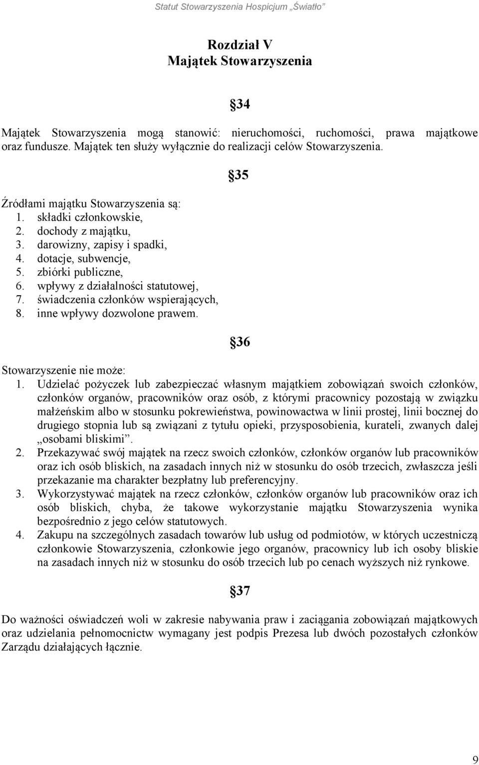 świadczenia członków wspierających, 8. inne wpływy dozwolone prawem. 35 36 Stowarzyszenie nie może: 1.
