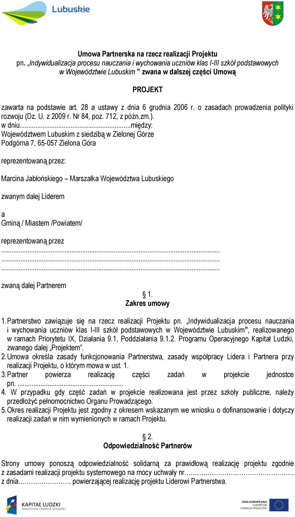 28 a ustawy z dnia 6 grudnia 2006 r. o zasadach prowadzenia polityki rozwoju (Dz. U. z 2009 r. Nr 84, poz. 712, z późn.zm.). w dniu.