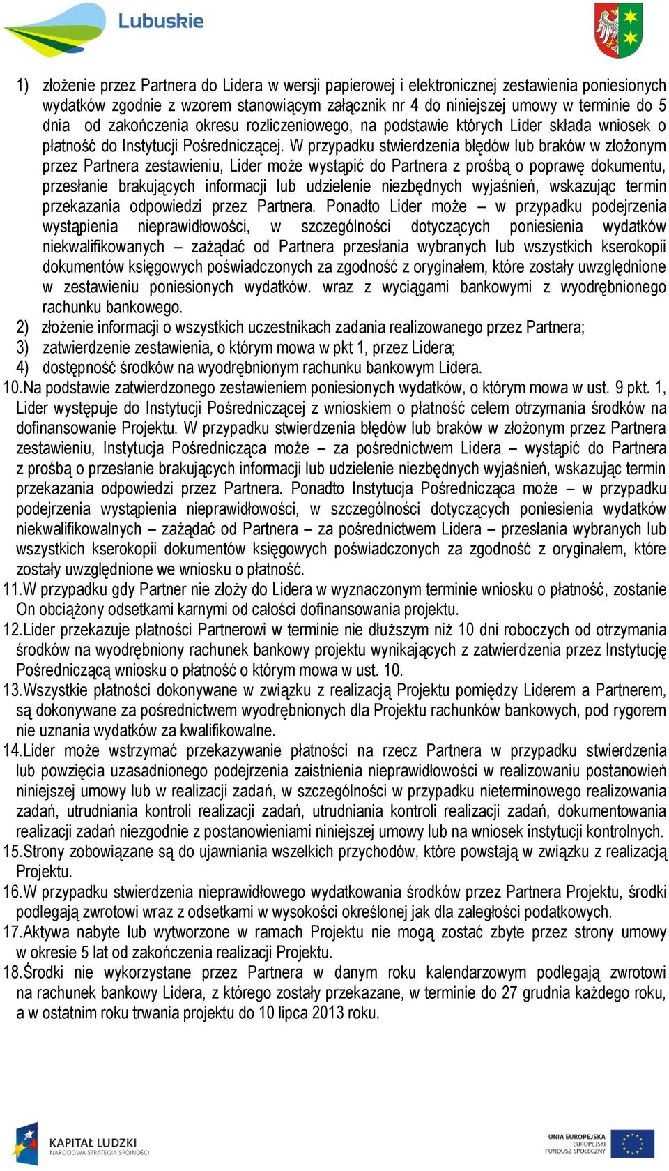 W przypadku stwierdzenia błędów lub braków w złożonym przez Partnera zestawieniu, Lider może wystąpić do Partnera z prośbą o poprawę dokumentu, przesłanie brakujących informacji lub udzielenie