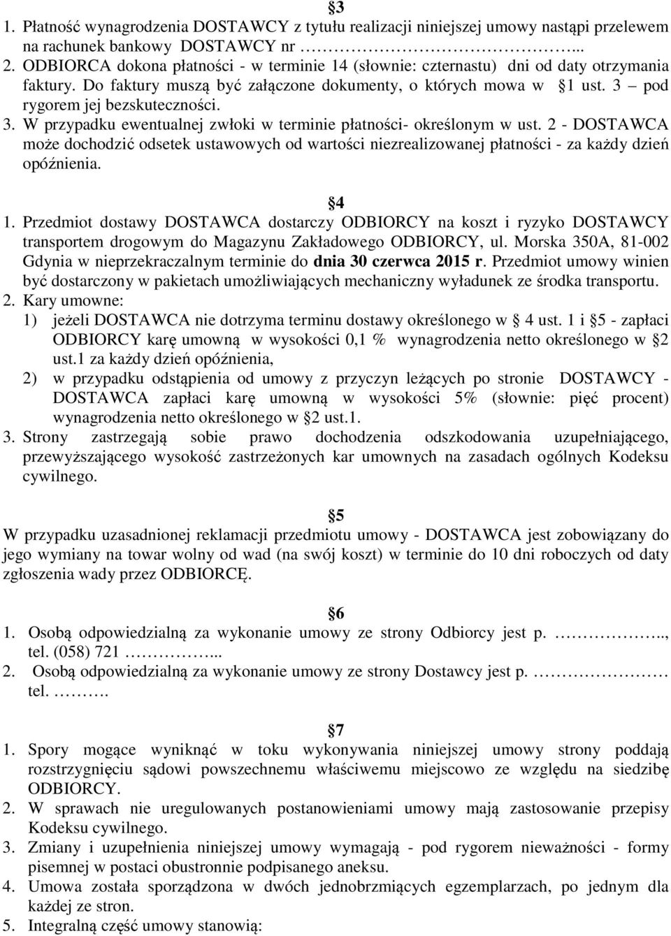 pod rygorem jej bezskuteczności. 3. W przypadku ewentualnej zwłoki w terminie płatności- określonym w ust.