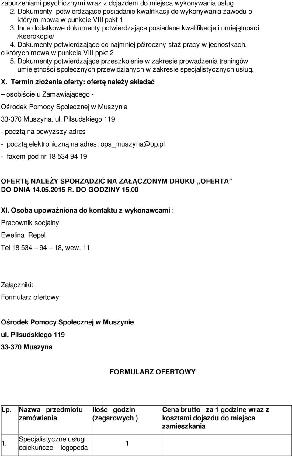Dokumenty potwierdzające co najmniej półroczny staż pracy w jednostkach, o których mowa w punkcie VIII ppkt 2 5. Dokumenty potwierdzające przeszkolenie w zakresie prowadzenia treningów X.