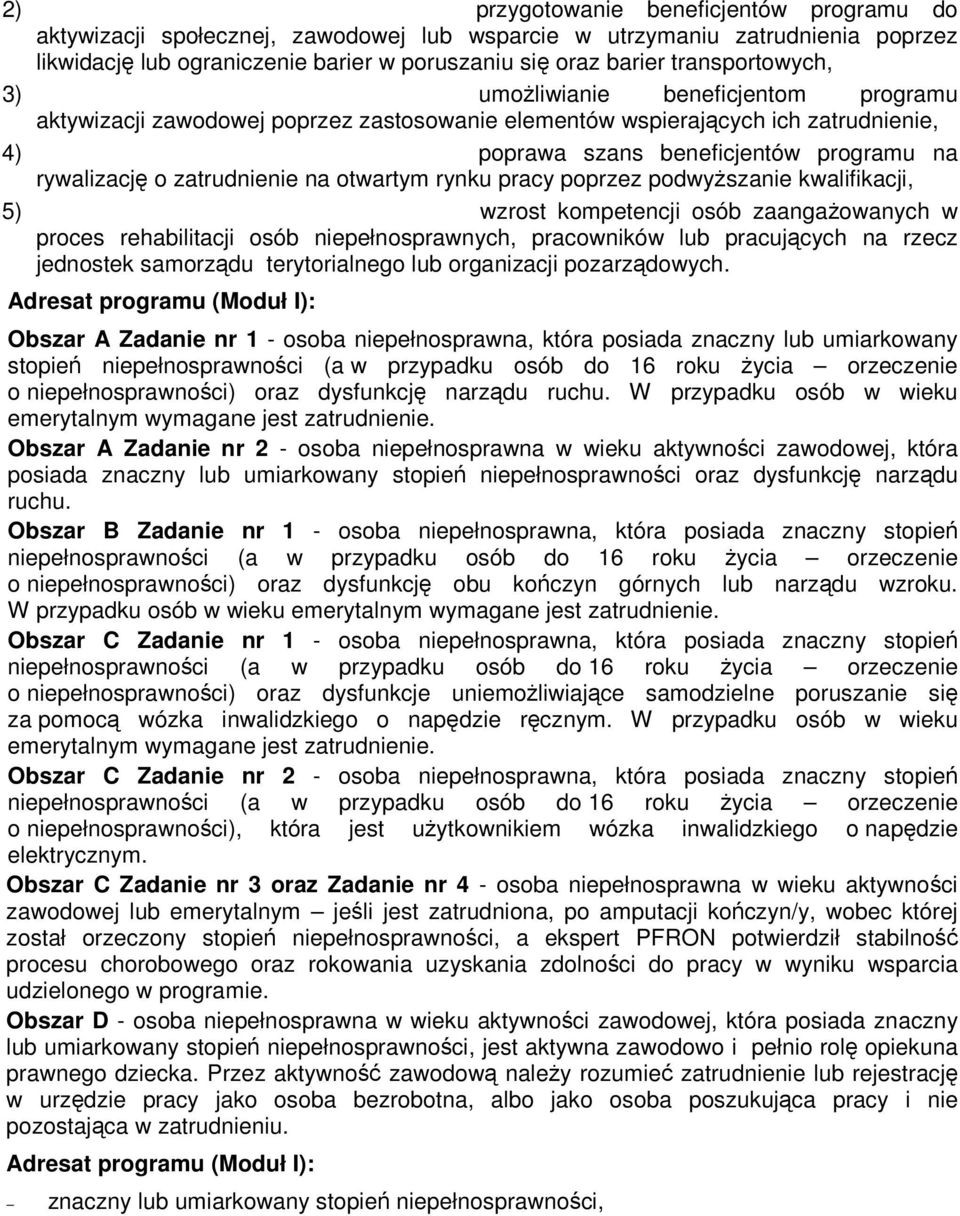 zatrudnienie na otwartym rynku pracy poprzez podwyższanie kwalifikacji, 5) wzrost kompetencji osób zaangażowanych w proces rehabilitacji osób niepełnosprawnych, pracowników lub pracujących na rzecz