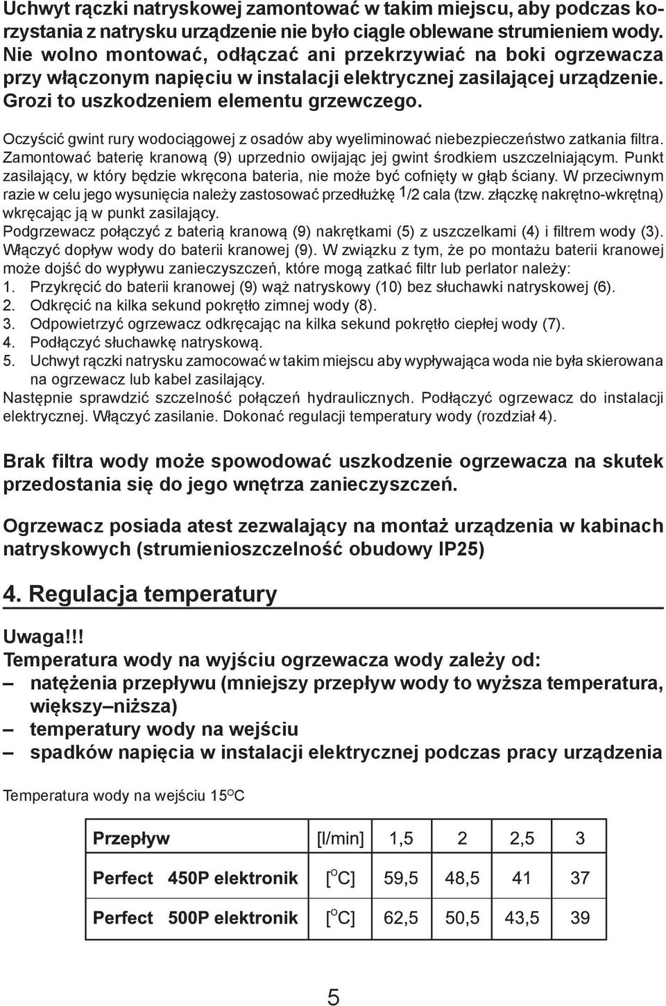 Oczyścić gwint rury wodociągowej z osadów aby wyeliminować niebezpieczeństwo zatkania filtra. Zamontować baterię kranową (9) uprzednio owijając jej gwint środkiem uszczelniającym.