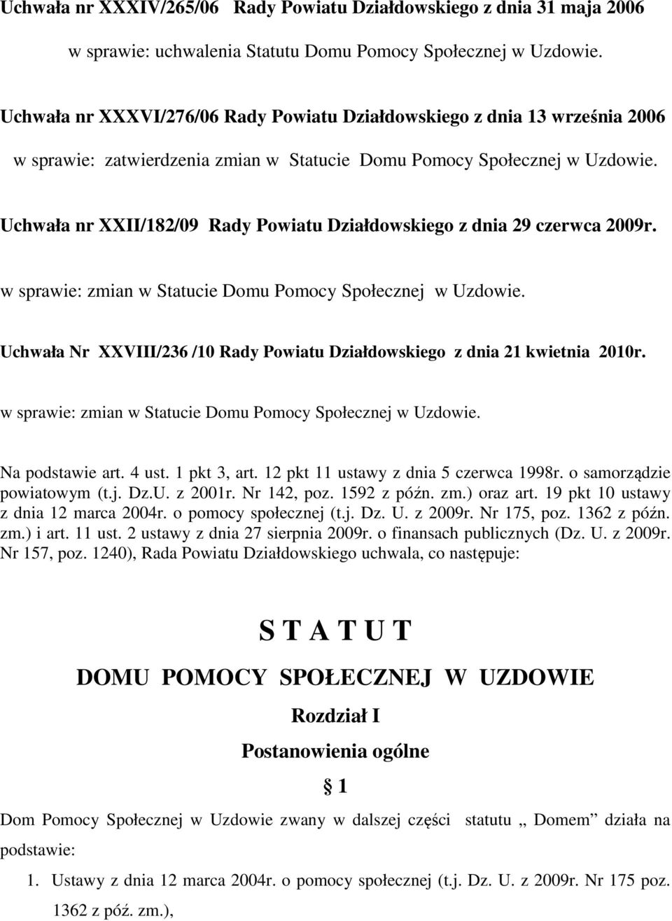 Uchwała nr XXII/182/09 Rady Powiatu Działdowskiego z dnia 29 czerwca 2009r. w sprawie: zmian w Statucie Domu Pomocy Społecznej w Uzdowie.