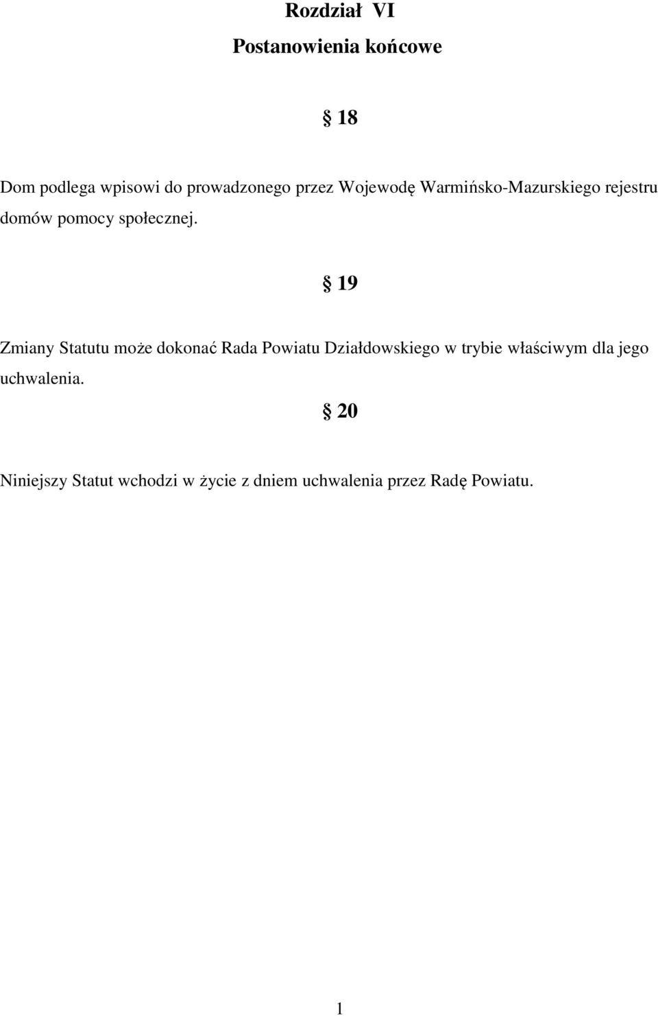 19 Zmiany Statutu może dokonać Rada Powiatu Działdowskiego w trybie właściwym