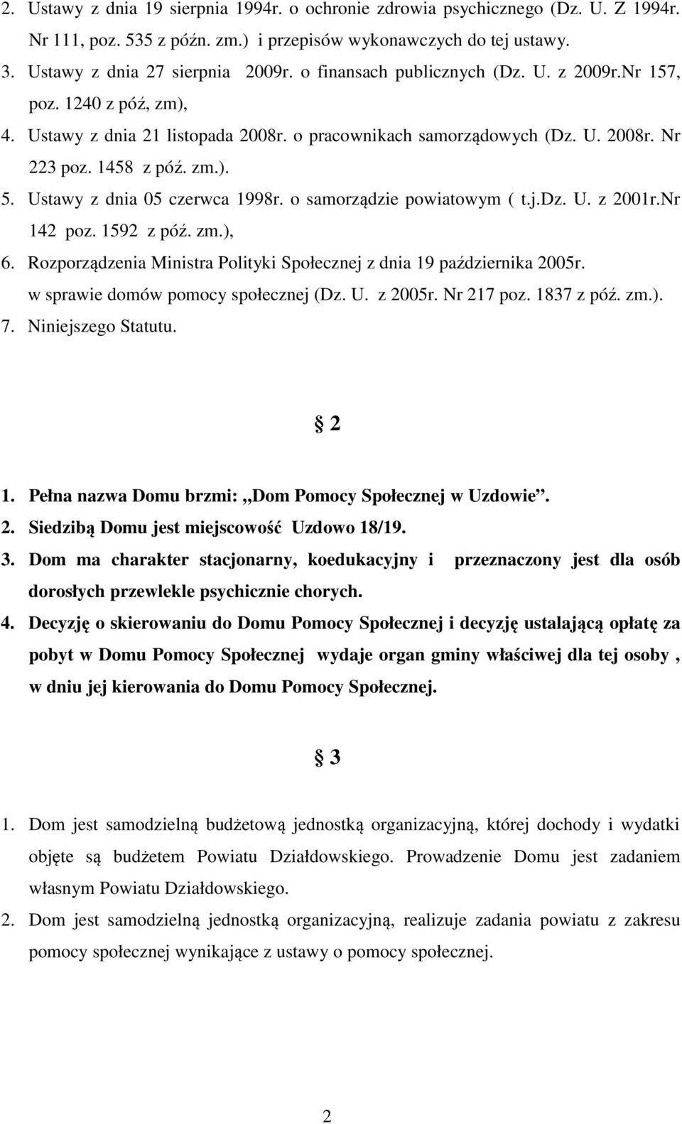 Ustawy z dnia 05 czerwca 1998r. o samorządzie powiatowym ( t.j.dz. U. z 2001r.Nr 142 poz. 1592 z póź. zm.), 6. Rozporządzenia Ministra Polityki Społecznej z dnia 19 października 2005r.