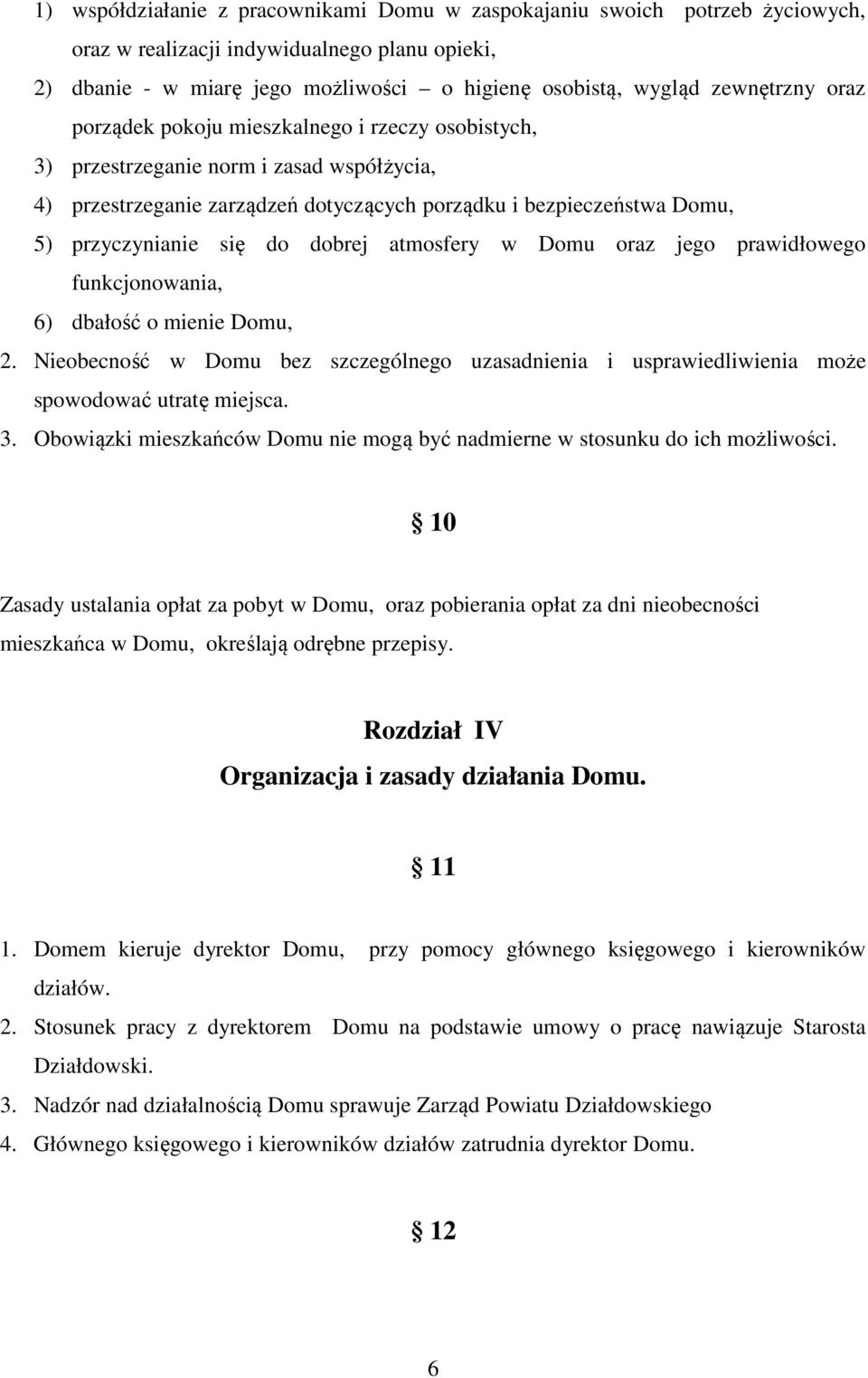 dobrej atmosfery w Domu oraz jego prawidłowego funkcjonowania, 6) dbałość o mienie Domu, 2. Nieobecność w Domu bez szczególnego uzasadnienia i usprawiedliwienia może spowodować utratę miejsca. 3.