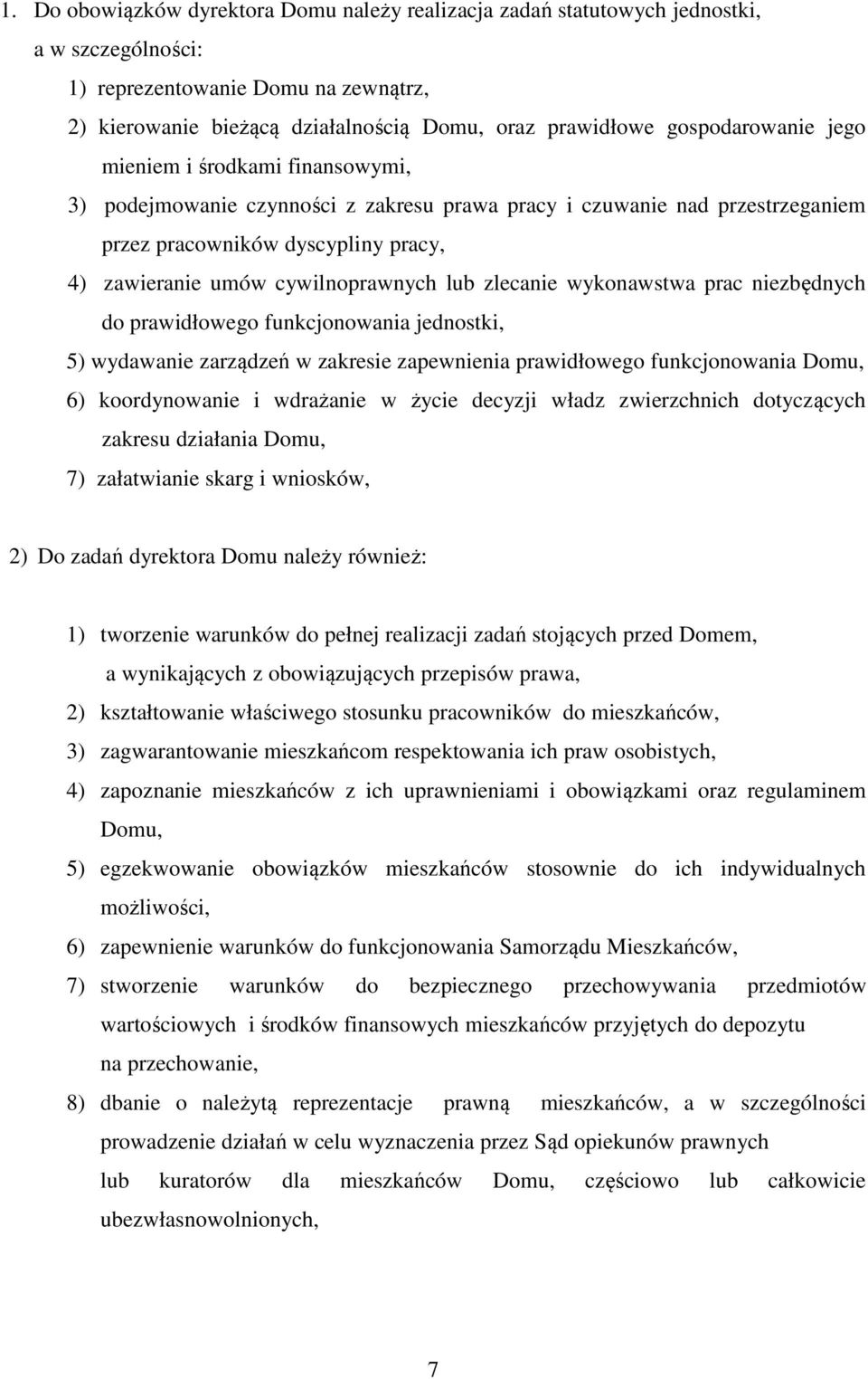 cywilnoprawnych lub zlecanie wykonawstwa prac niezbędnych do prawidłowego funkcjonowania jednostki, 5) wydawanie zarządzeń w zakresie zapewnienia prawidłowego funkcjonowania Domu, 6) koordynowanie i