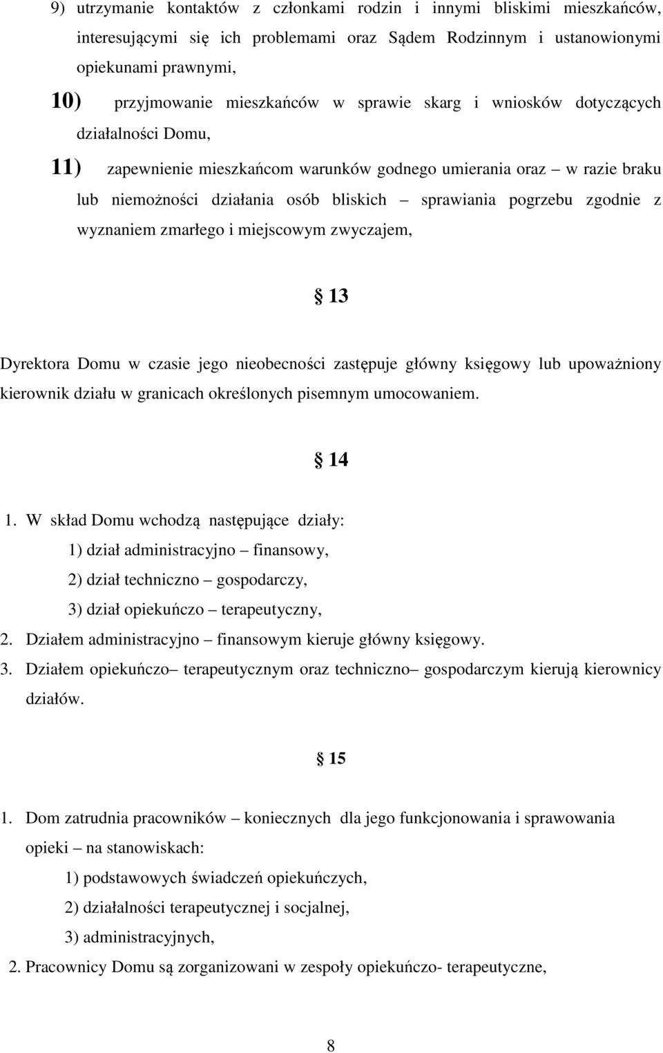 wyznaniem zmarłego i miejscowym zwyczajem, 13 Dyrektora Domu w czasie jego nieobecności zastępuje główny księgowy lub upoważniony kierownik działu w granicach określonych pisemnym umocowaniem. 14 1.