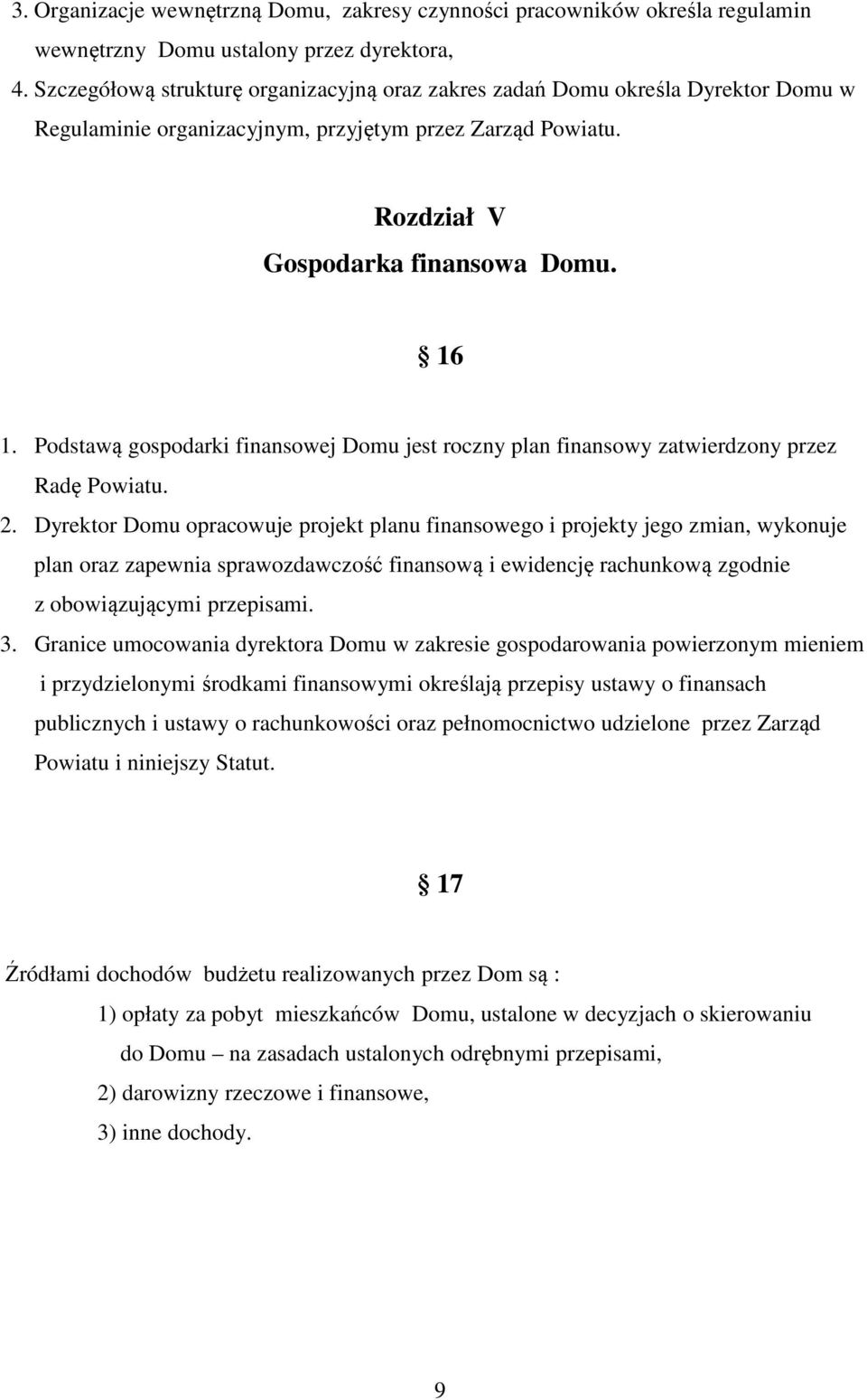 Podstawą gospodarki finansowej Domu jest roczny plan finansowy zatwierdzony przez Radę Powiatu. 2.