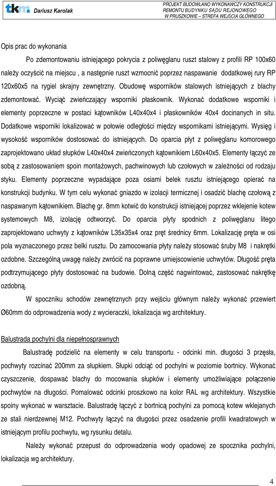 Wykonać dodatkowe wsporniki i elementy poprzeczne w postaci kątowników L40x40x4 i płaskowników 40x4 docinanych in situ.