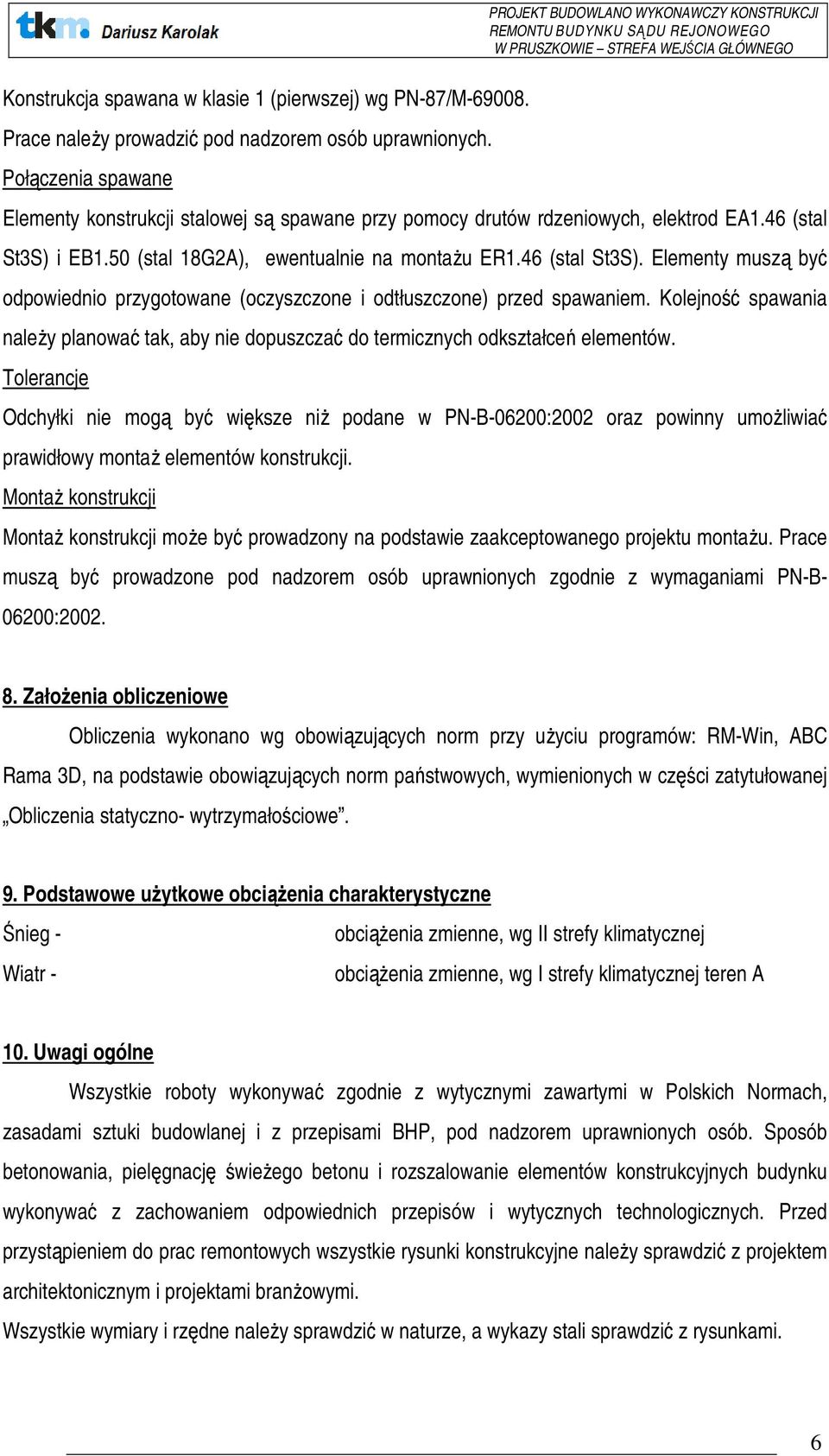 i EB1.50 (stal 18G2A), ewentualnie na montaŝu ER1.46 (stal St3S). Elementy muszą być odpowiednio przygotowane (oczyszczone i odtłuszczone) przed spawaniem.