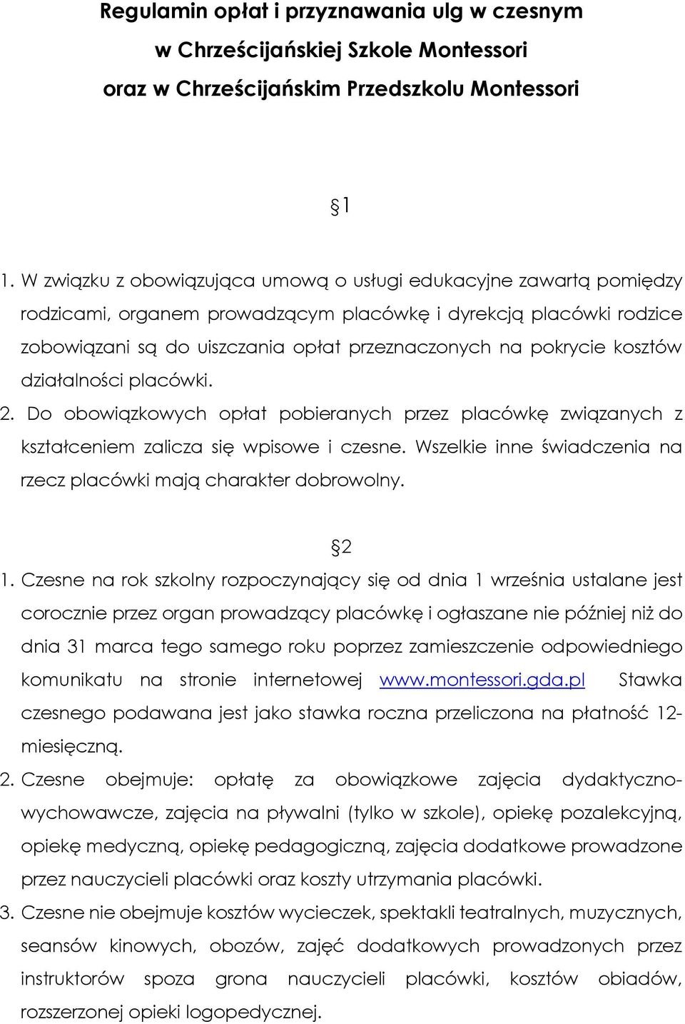 kosztów działalności placówki. 2. Do obowiązkowych opłat pobieranych przez placówkę związanych z kształceniem zalicza się wpisowe i czesne.