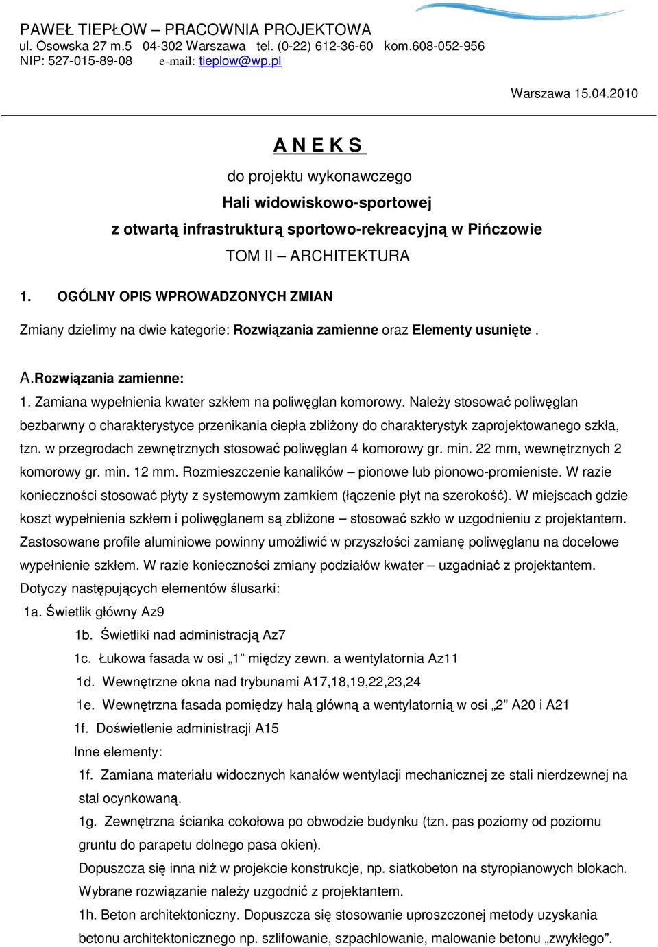 2010 A N E K S do projektu wykonawczego Hali widowiskowo-sportowej z otwartą infrastrukturą sportowo-rekreacyjną w Pińczowie TOM II ARCHITEKTURA 1.