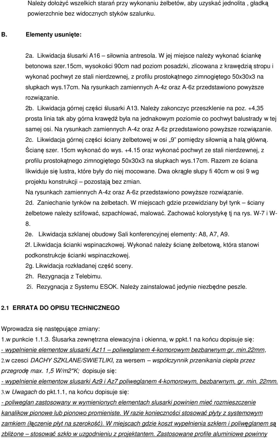 15cm, wysokości 90cm nad poziom posadzki, zlicowana z krawędzią stropu i wykonać pochwyt ze stali nierdzewnej, z profilu prostokątnego zimnogiętego 50x30x3 na słupkach wys.17cm.