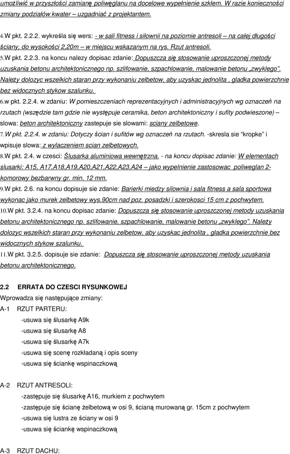 na koncu nalezy dopisac zdanie: Dopuszcza się stosowanie uproszczonej metody uzuskania betonu architektonicznego np. szlifowanie, szpachlowanie, malowanie betonu zwyklego.