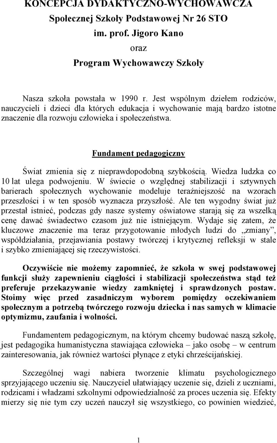 Fundament pedagogiczny Świat zmienia się z nieprawdopodobną szybkością. Wiedza ludzka co 10 lat ulega podwojeniu.