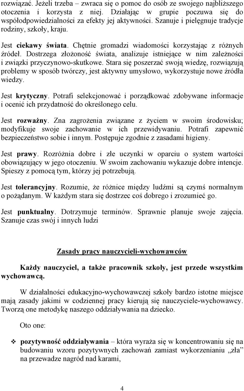 Dostrzega złoŝoność świata, analizuje istniejące w nim zaleŝności i związki przyczynowo-skutkowe.