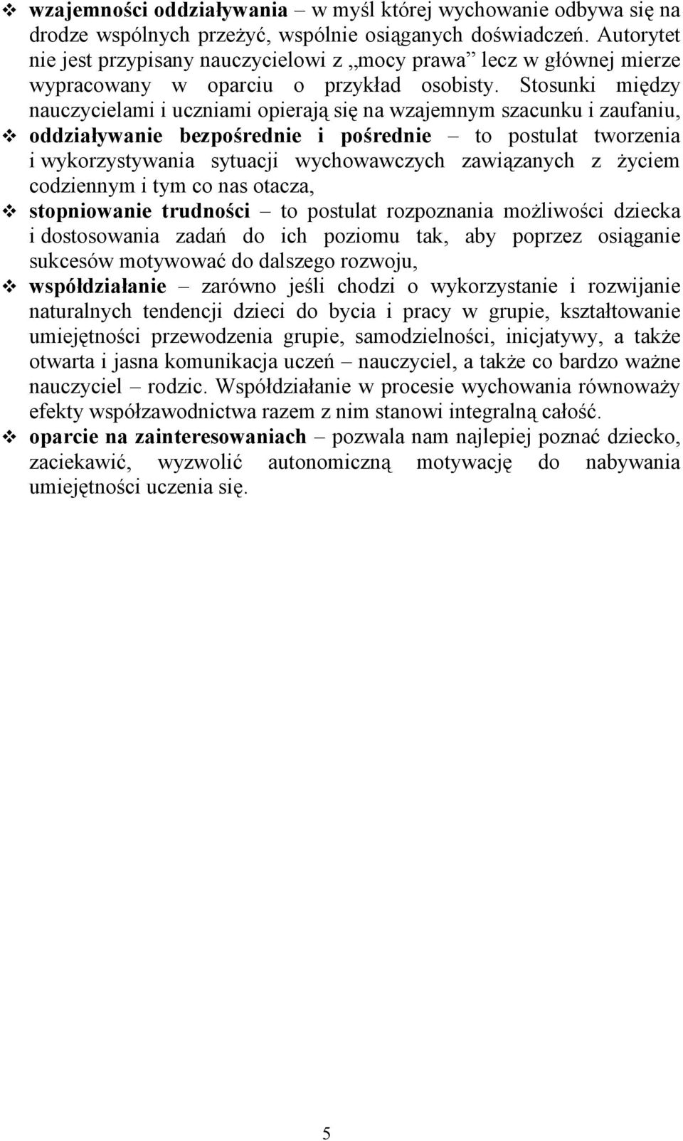 Stosunki między nauczycielami i uczniami opierają się na wzajemnym szacunku i zaufaniu, oddziaływanie bezpośrednie i pośrednie to postulat tworzenia i wykorzystywania sytuacji wychowawczych