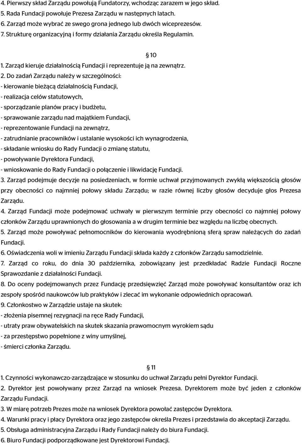 Zarząd kieruje działalnością Fundacji i reprezentuje ją na zewnątrz. 2.