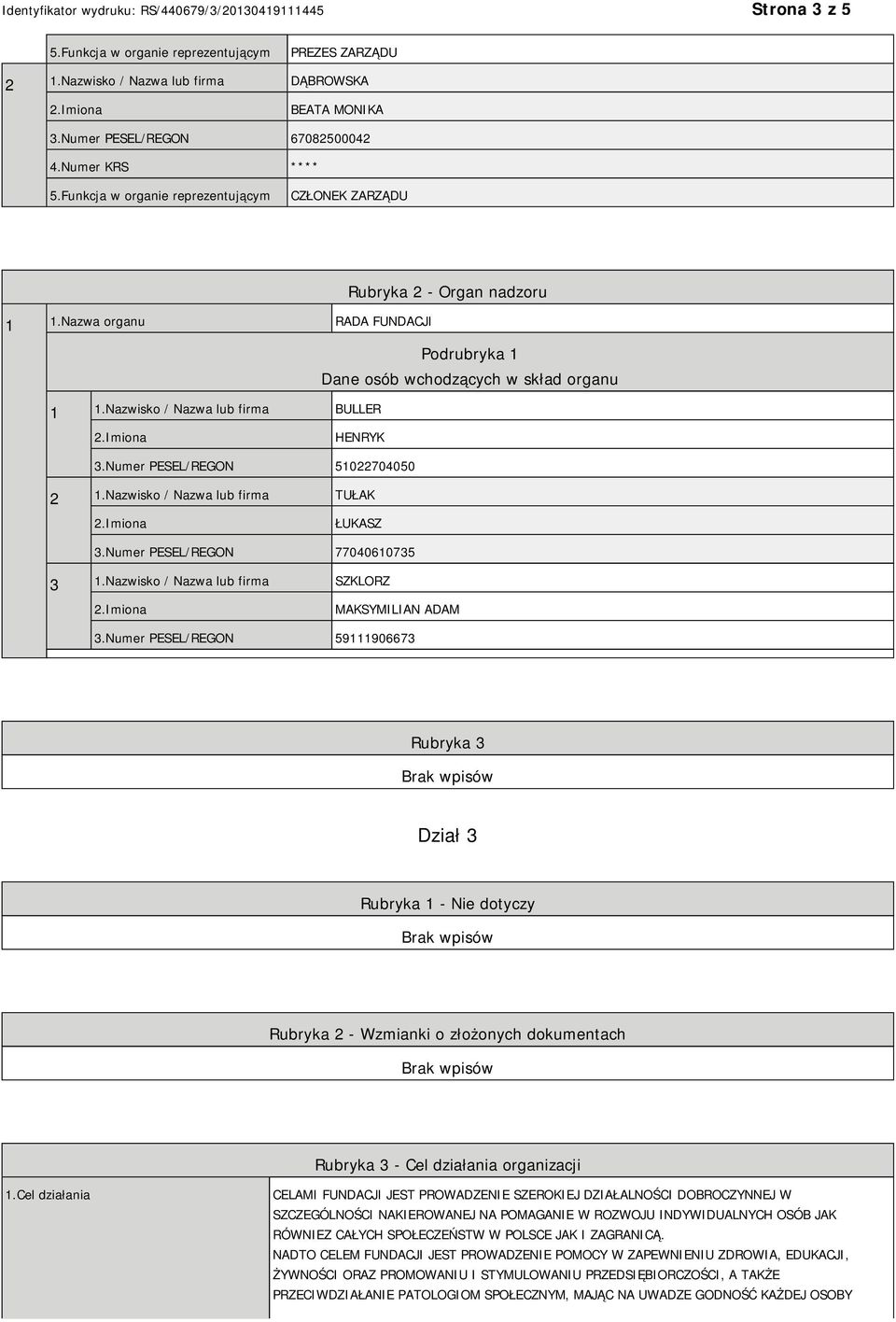 Nazwisko / Nazwa lub firma BULLER HENRYK 3.Numer PESEL/REGON 51022704050 2 1.Nazwisko / Nazwa lub firma TUŁAK ŁUKASZ 3.Numer PESEL/REGON 77040610735 3 1.