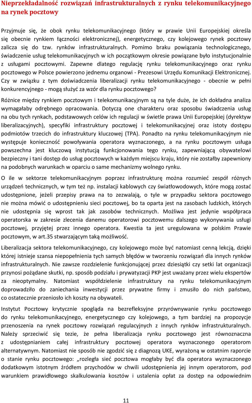 Pomimo braku powiązania technologicznego, świadczenie usług telekomunikacyjnych w ich początkowym okresie powiązane było instytucjonalnie z usługami pocztowymi.