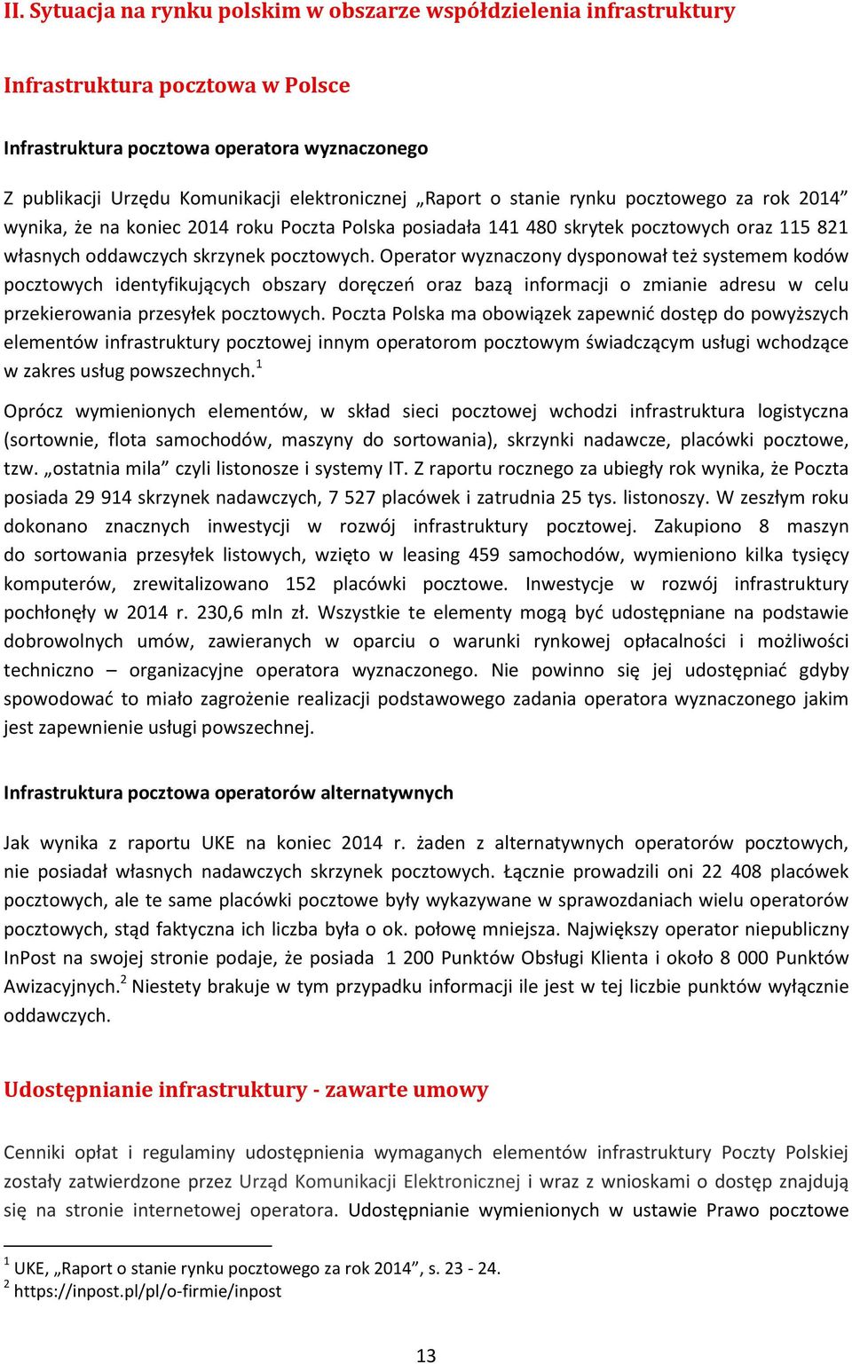 Operator wyznaczony dysponował też systemem kodów pocztowych identyfikujących obszary doręczeń oraz bazą informacji o zmianie adresu w celu przekierowania przesyłek pocztowych.
