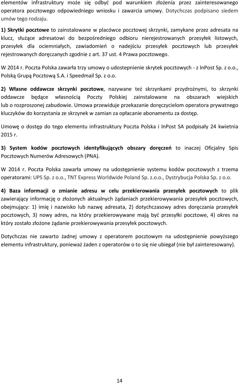 ociemniałych, zawiadomień o nadejściu przesyłek pocztowych lub przesyłek rejestrowanych doręczanych zgodnie z art. 37 ust. 4 Prawa pocztowego. W 2014 r.