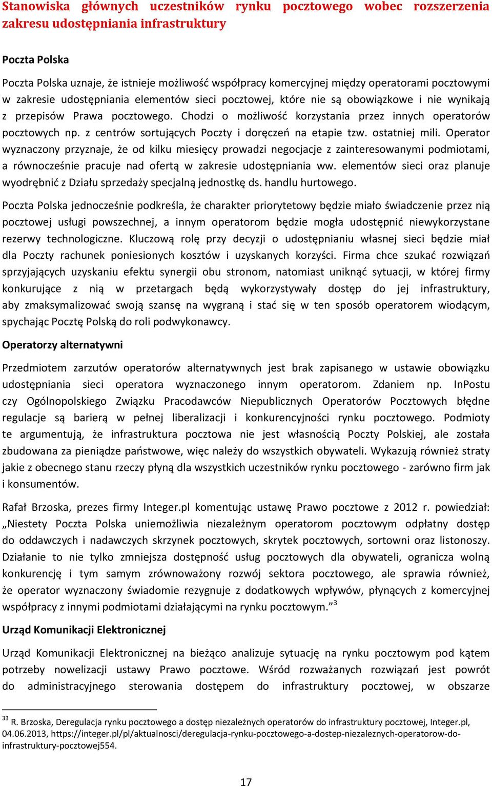 Chodzi o możliwość korzystania przez innych operatorów pocztowych np. z centrów sortujących Poczty i doręczeń na etapie tzw. ostatniej mili.