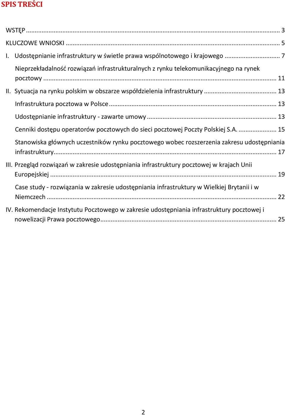 .. 13 Infrastruktura pocztowa w Polsce... 13 Udostępnianie infrastruktury - zawarte umowy... 13 Cenniki dostępu operatorów pocztowych do sieci pocztowej Poczty Polskiej S.A.