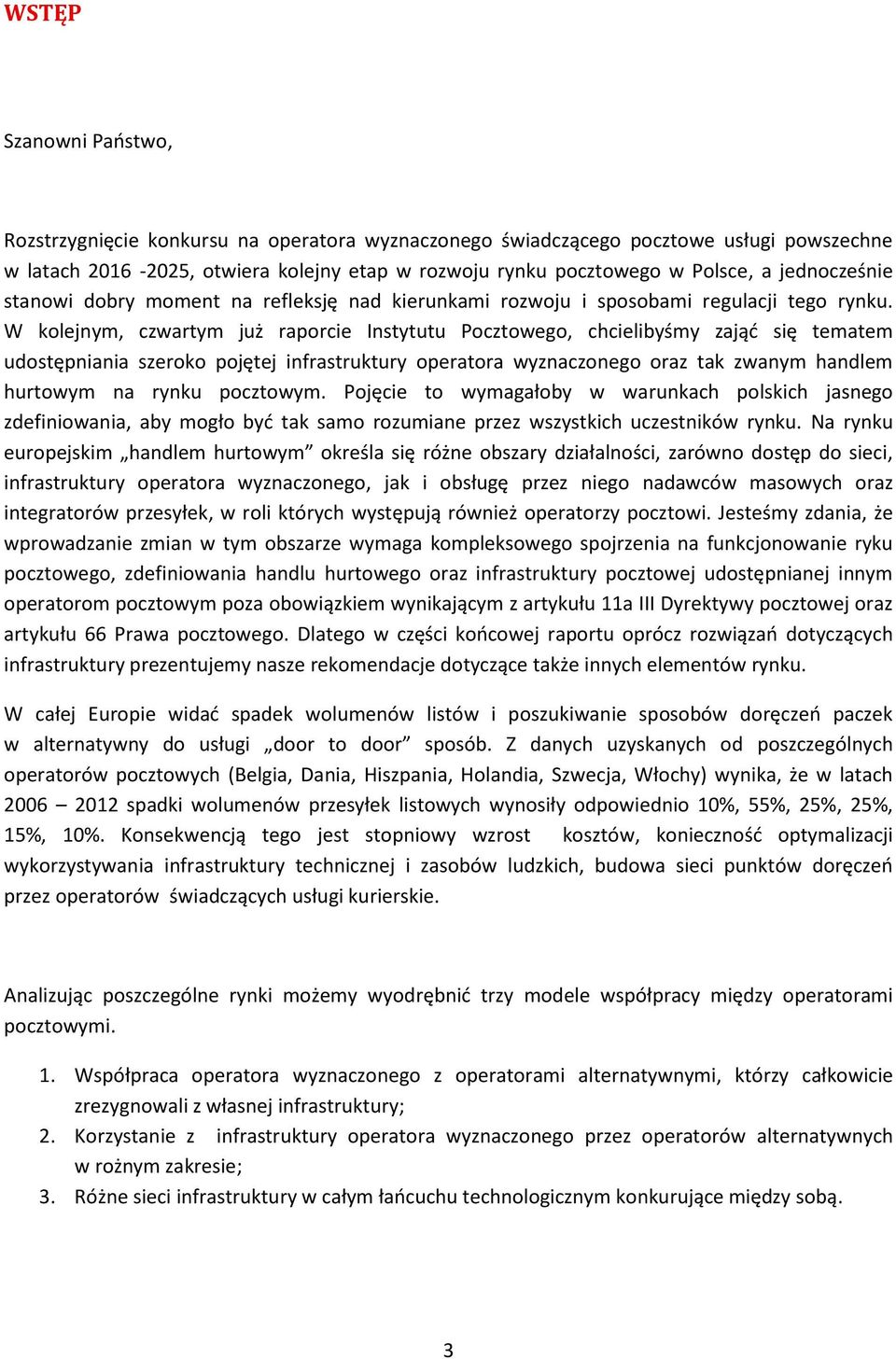 W kolejnym, czwartym już raporcie Instytutu Pocztowego, chcielibyśmy zająć się tematem udostępniania szeroko pojętej infrastruktury operatora wyznaczonego oraz tak zwanym handlem hurtowym na rynku