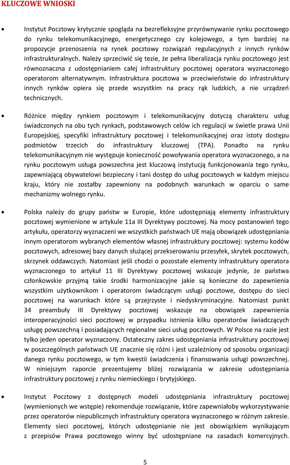 Należy sprzeciwić się tezie, że pełna liberalizacja rynku pocztowego jest równoznaczna z udostępnianiem całej infrastruktury pocztowej operatora wyznaczonego operatorom alternatywnym.