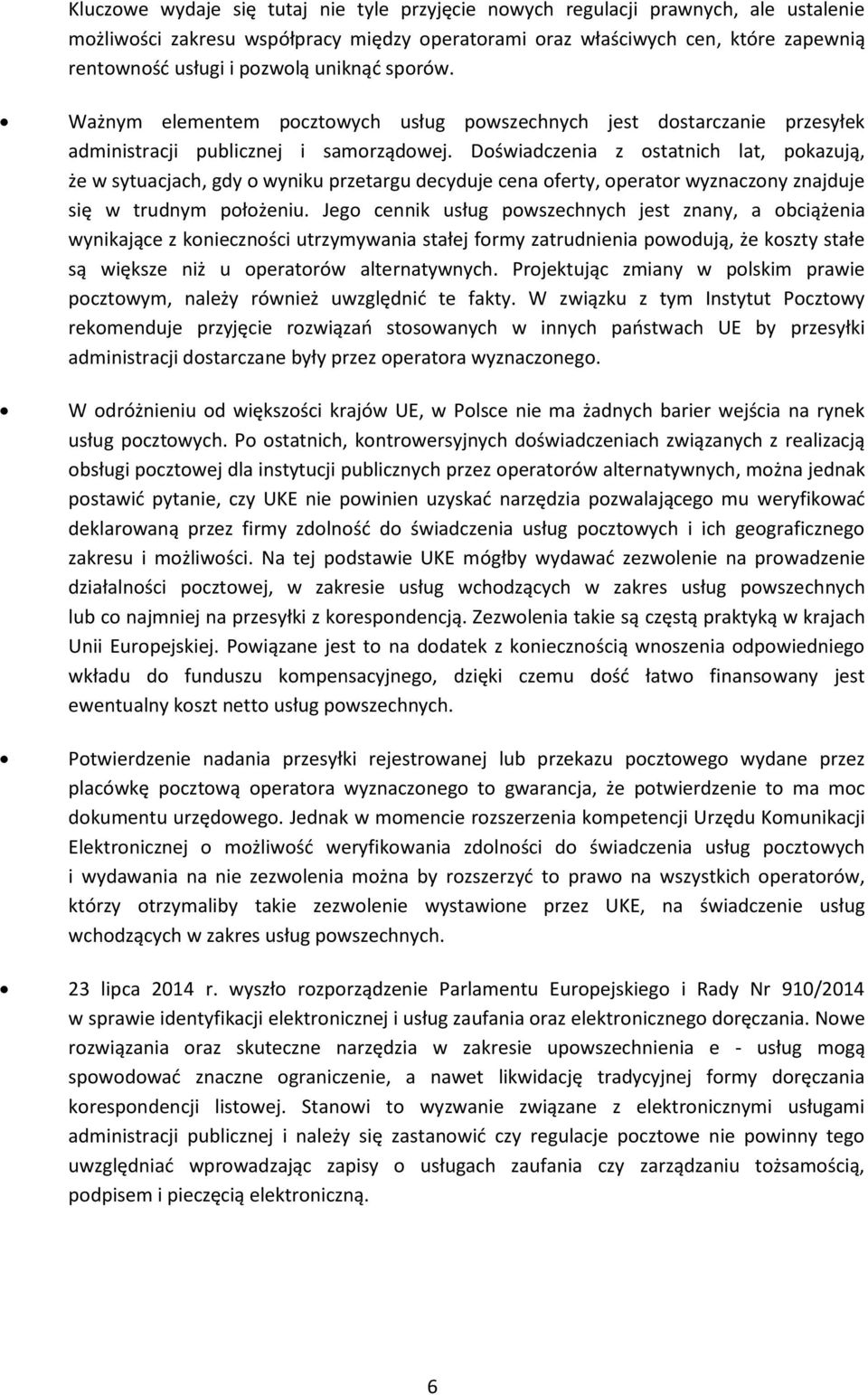 Doświadczenia z ostatnich lat, pokazują, że w sytuacjach, gdy o wyniku przetargu decyduje cena oferty, operator wyznaczony znajduje się w trudnym położeniu.