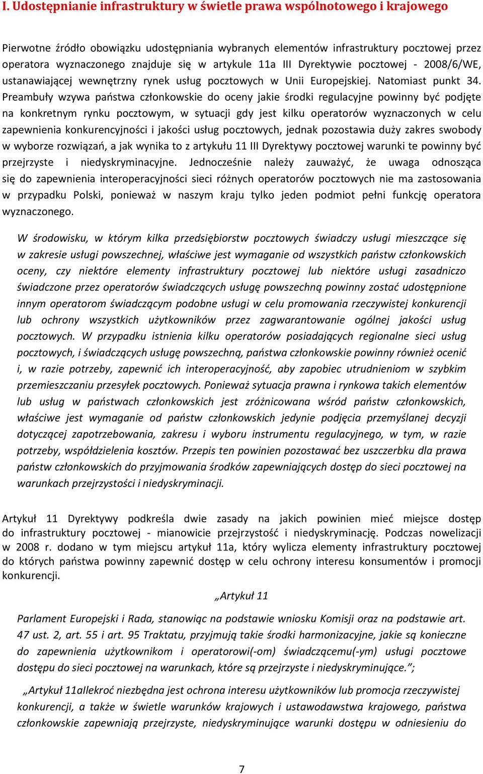 Preambuły wzywa państwa członkowskie do oceny jakie środki regulacyjne powinny być podjęte na konkretnym rynku pocztowym, w sytuacji gdy jest kilku operatorów wyznaczonych w celu zapewnienia