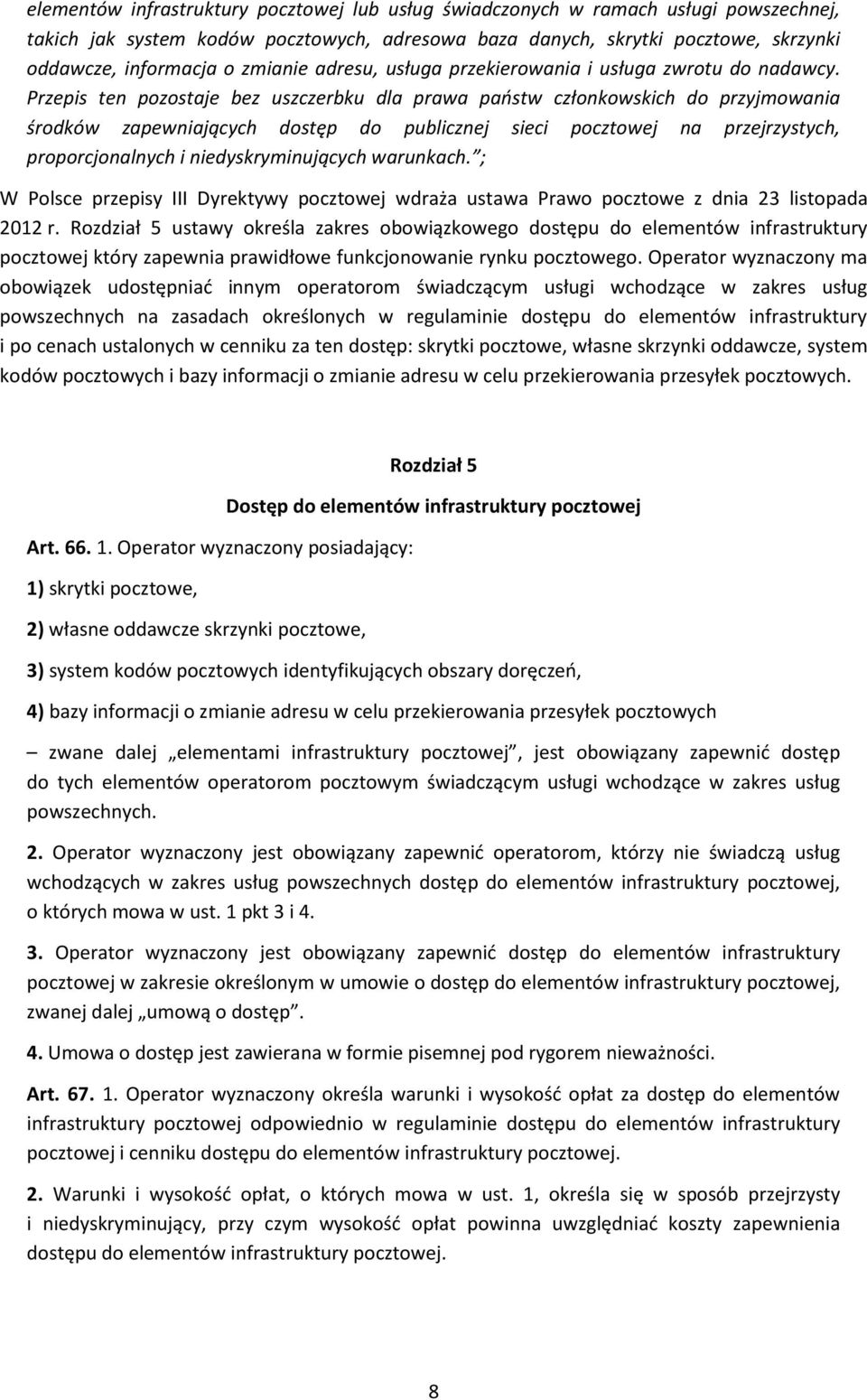 Przepis ten pozostaje bez uszczerbku dla prawa państw członkowskich do przyjmowania środków zapewniających dostęp do publicznej sieci pocztowej na przejrzystych, proporcjonalnych i