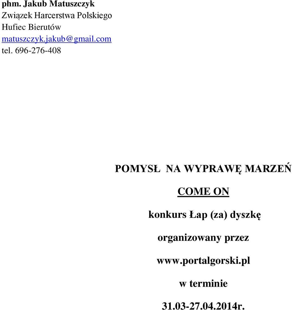 696-276-408 POMYSŁ NA WYPRAWĘ MARZEŃ COME ON konkurs Łap