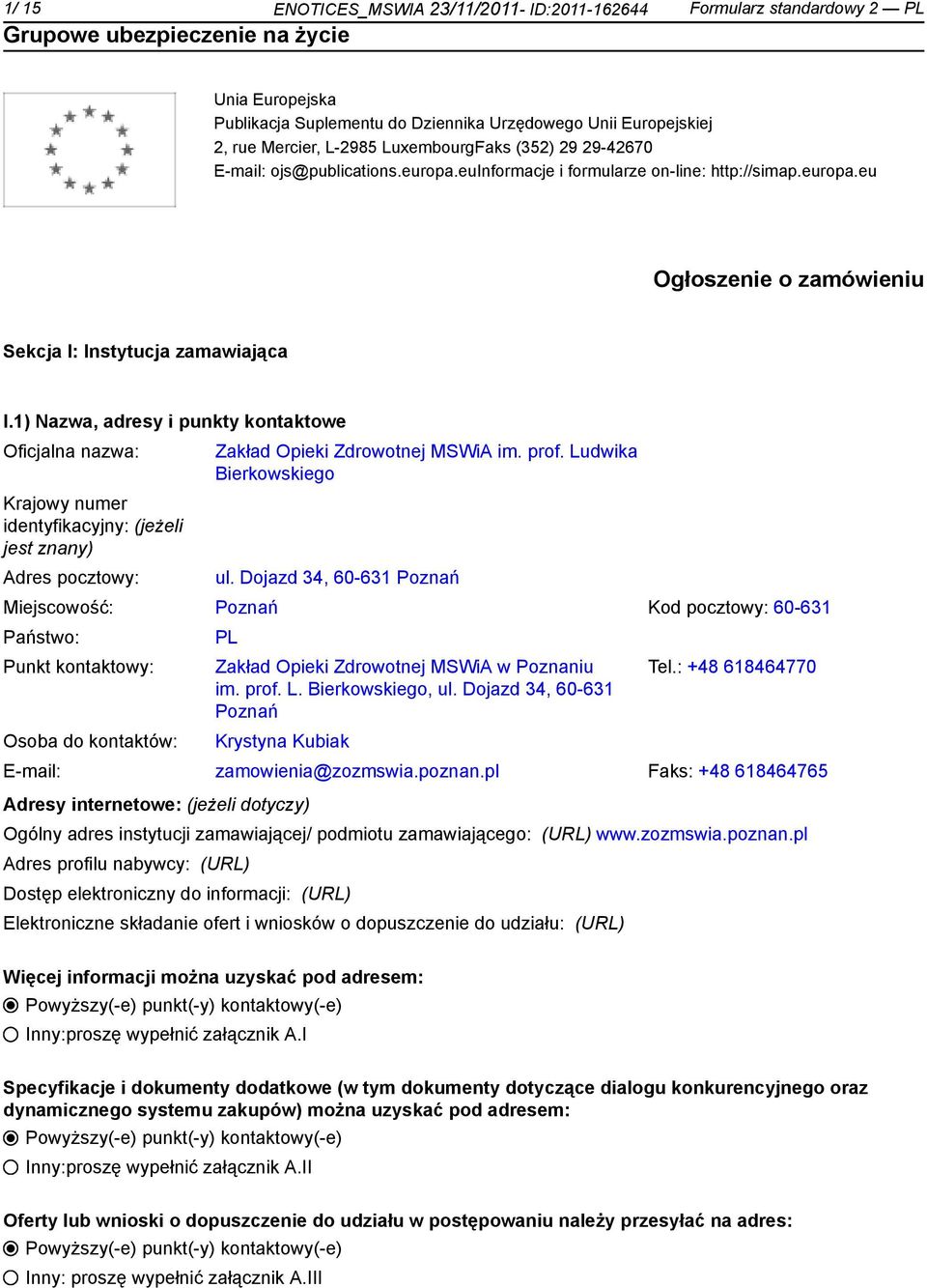 1) Nazwa, adresy i punkty kontowe Oficjalna nazwa: Krajowy numer identyfikacyjny: (jeżeli jest znany) Adres pocztowy: Zakład Opieki Zdrowotnej MSWiA im. prof. Ludwika Bierkowskiego ul.