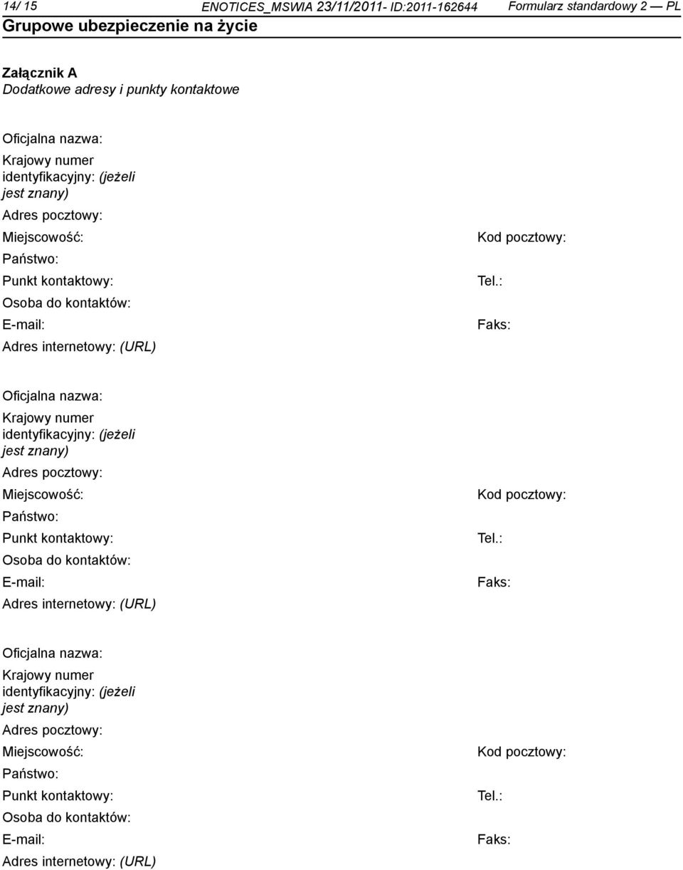 : Osoba do kontów: E-mail: Adres internetowy: (URL) Faks: Oficjalna nazwa: Krajowy numer identyfikacyjny: (jeżeli : Osoba do kontów: E-mail: Adres internetowy: (URL) Faks: