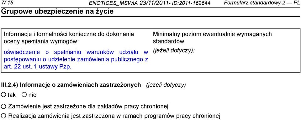 1 ustawy Pzp. Minimalny poziom ewentual wymaganych standardów (jeżeli dotyczy): III.2.