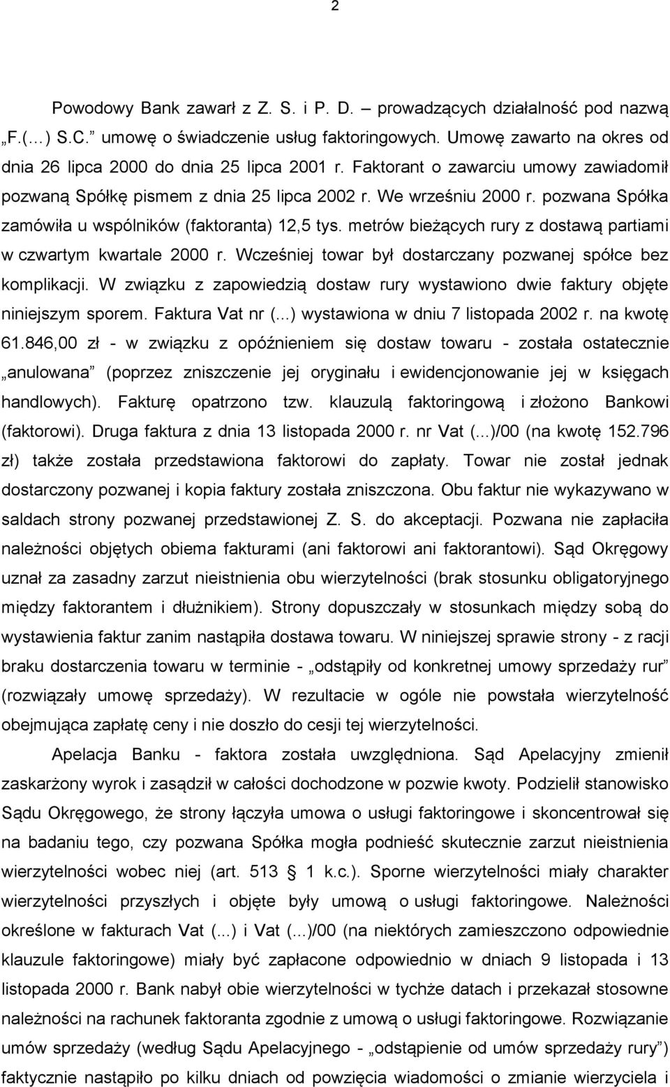 metrów bieżących rury z dostawą partiami w czwartym kwartale 2000 r. Wcześniej towar był dostarczany pozwanej spółce bez komplikacji.