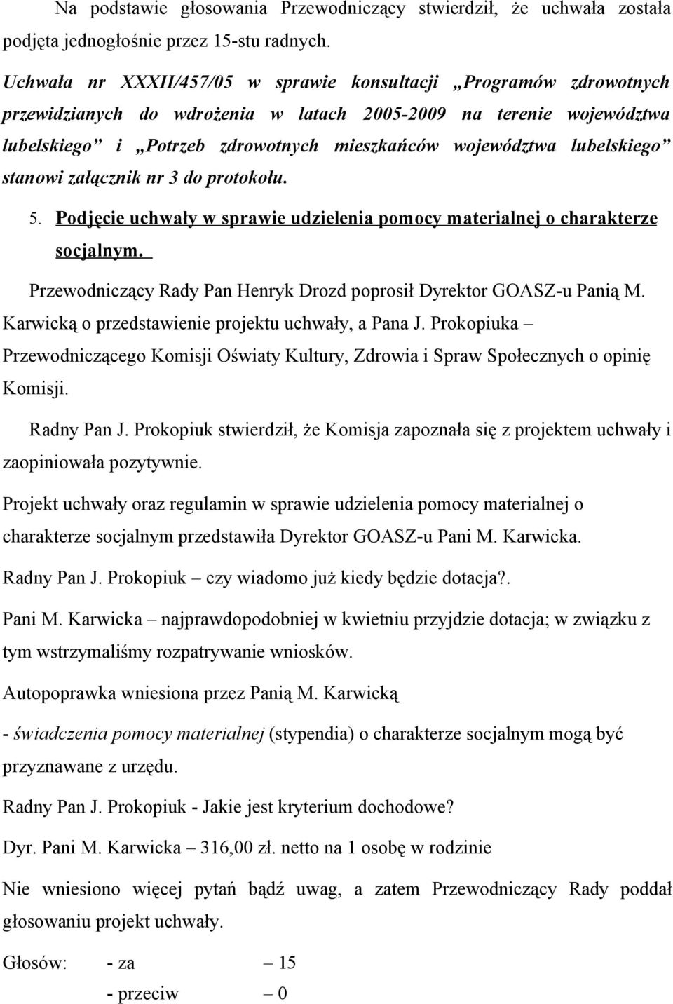 lubelskiego stanowi załącznik nr 3 do protokołu. 5. Podjęcie uchwały w sprawie udzielenia pomocy materialnej o charakterze socjalnym.