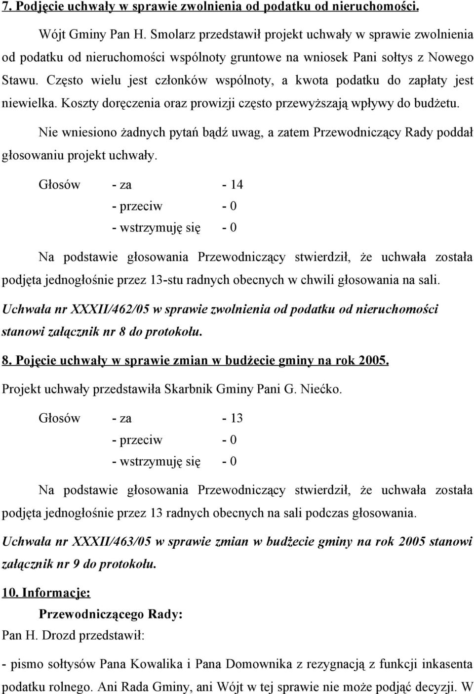 Często wielu jest członków wspólnoty, a kwota podatku do zapłaty jest niewielka. Koszty doręczenia oraz prowizji często przewyższają wpływy do budżetu.